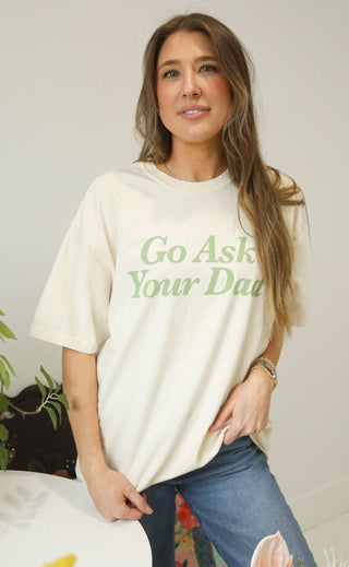 friday + saturday: go ask your dad tee