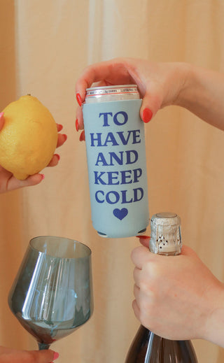 friday + saturday: to have and keep cold koozie
